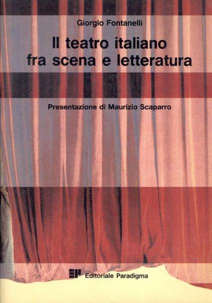 Il teatro italiano fra scena e letteratura - Giorgio Fontanelli - copertina