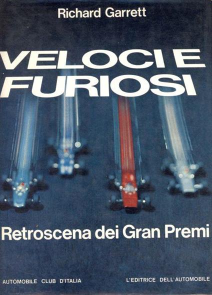 Veloci e furiosi. Retroscena dei Gran Premi - Richard Garrett - copertina