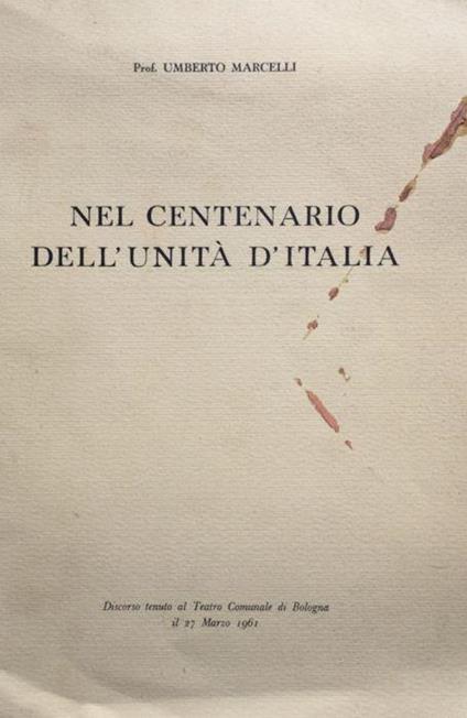 Nel centenario dell'unità d'Italia. Discorso tenuto al Teatro Comunale di Bologna il 27 marzo 1961 - Umberto Marcelli - copertina