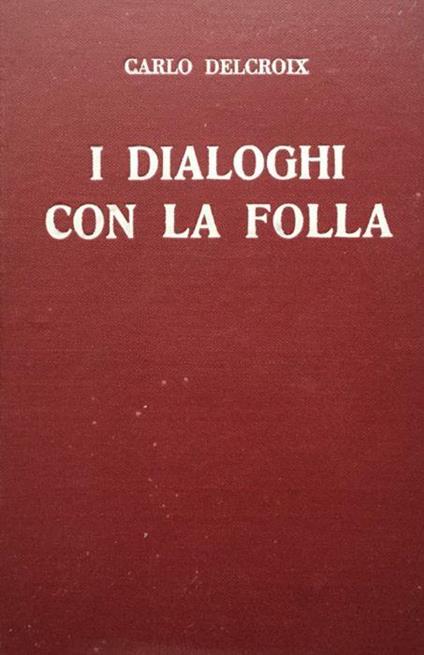 I dialoghi con la folla - Carlo Delcroix - copertina