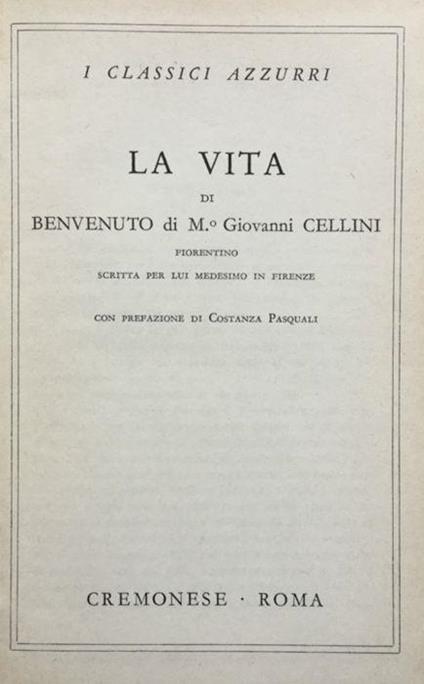 La vita di Benvenuto di Mastro Giovanni Cellini fiorentino scritta per lui medesimo in Firenze - Benvenuto Cellini - copertina