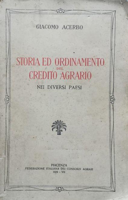 Storia ed ordinamento del credito agrario nei diversi paesi - Giacomo Acerbo - copertina