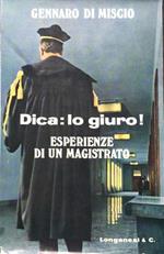 Dica: lo giuro! (esperienze di un magistrato)