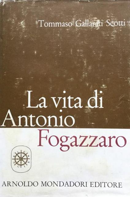 La vita di Antonio Fogazzaro. Dalle memorie e dai carteggi inediti - Tommaso Gallarati Scotti - copertina