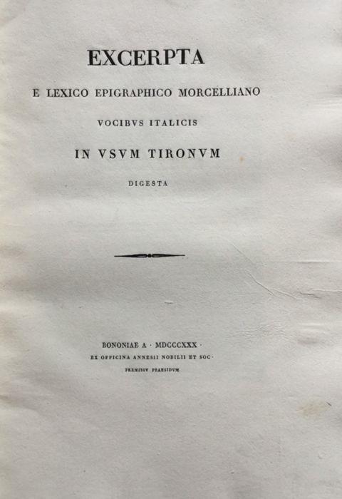 Excerpta e lexico epigraphico morcelliano vocibus italicus in usum tironum. Digesta - copertina
