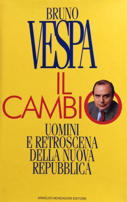 Il cambio. Uomini e retroscena della nuova Repubblica - Bruno Vespa - copertina