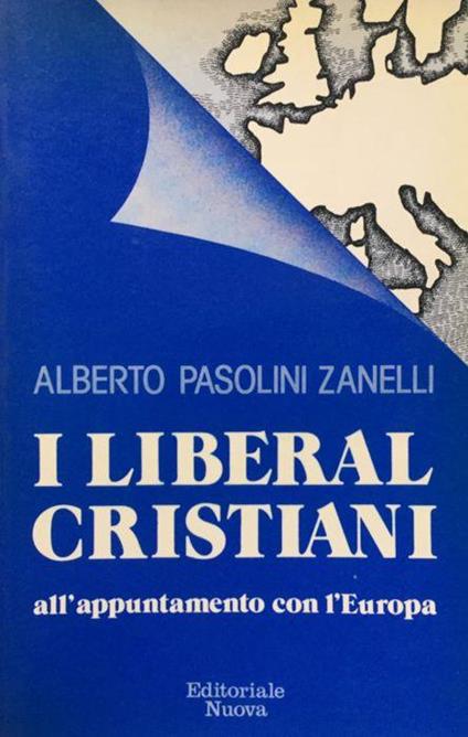 I Liberal cristiani all'appuntamento con l'Europa - Alberto Pasolini Zanelli - copertina