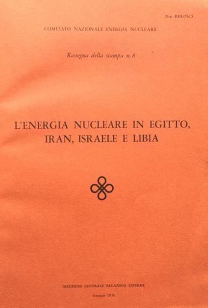 Comitato Nazionale Energia Nucleare. Rassegna della stampa n. 8. L'energia nucleare in Egitto, Iran, Istraele e Libia. 1976 - copertina