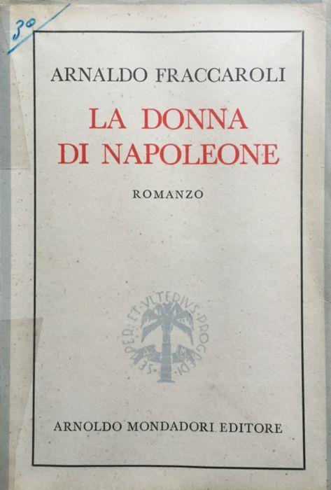 La donna di Napoleone {Maria Walewska). Romanzo. 2ª ediz - Arnaldo Fraccaroli - copertina