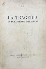 la tragedia di due milioni d'italiani