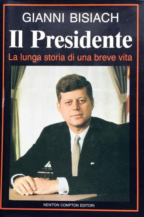 Il presidente. La lunga storia di una breve vita [John Fitzgerald Kennedy] - Gianni Bisiach - copertina