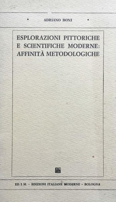 Esplorazioni pittoriche e scientifiche moderne: affinità metodologiche - Adriano Boni - copertina