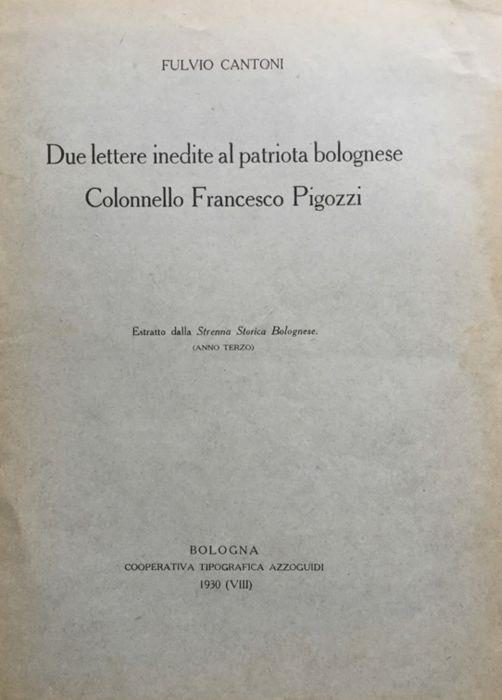 Due lettere inedite al patriota bolognese Colonnello Francesco Pigozzi - Fulvio Cantoni - copertina