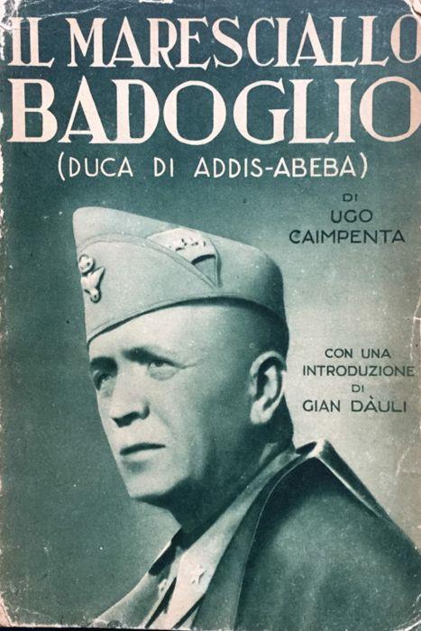 Il maresciallo Badoglio. Intr. di Gian Dàuli - Ugo Caimpenta - copertina