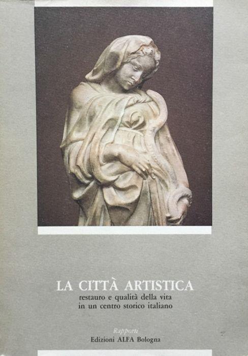 La città artistica. Restauro e qualita della vita in un centro storico italiano - Franca Varignana - copertina
