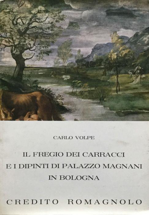 Il fregio dei Carracci e i dipinti di Palazzo Magnani in Bologna - Carlo Volpe - copertina