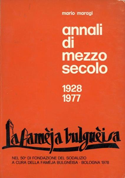 La Fameja Bulgneisa. Annali di mezzo secolo 1928-1977 - Mario Maragi - copertina