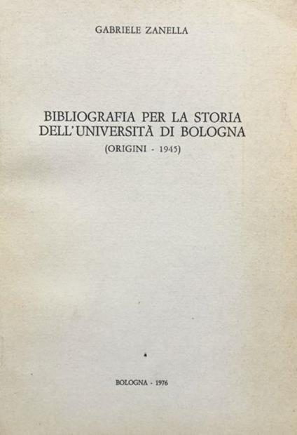 Bibliografia per la storia dell'Universita di Bologna (origini-1945) - Gabriele Zanella - copertina