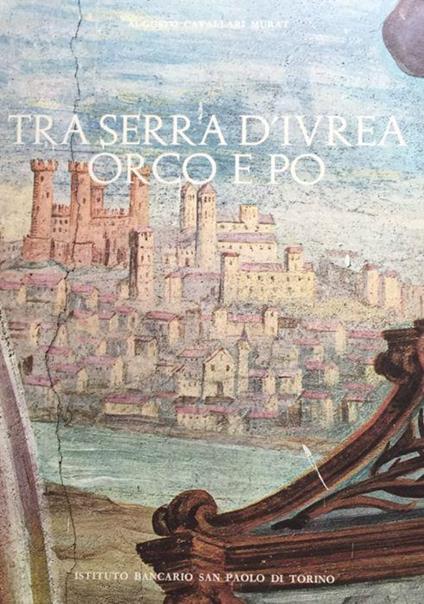 Tra Serra d'Ivrea, Orco e Po - Augusto Cavallari Murat - copertina