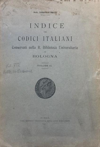 Indice dei codici italiani conservati nella R. Biblioteca Universitaria di Bologna. Volume III - Lodovico Frati - copertina