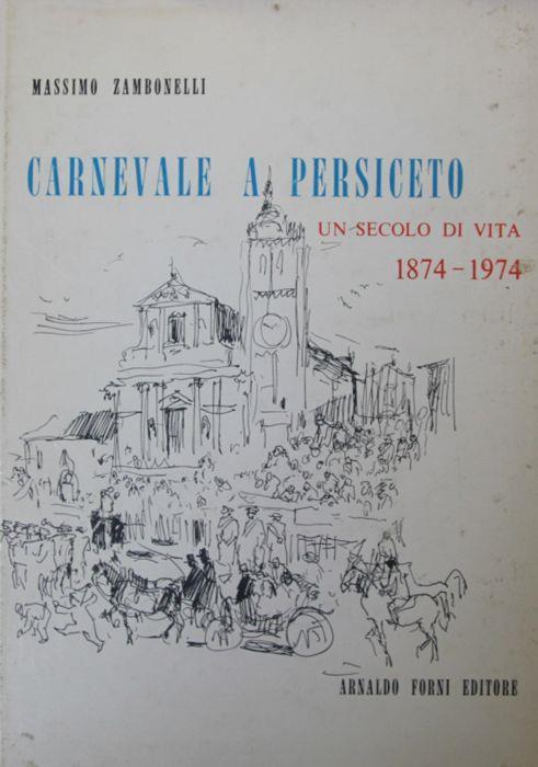 Carnevale a Persiceto. Un secolo di vita (1874 - 1974) - Massimo Zambonelli - copertina