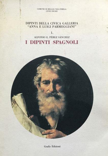 Dipinti della Civica galleria Anna e Luigi Parmeggiani. 1. I dipinti spagnoli - Alfonso E. Pérez Sànchez - copertina