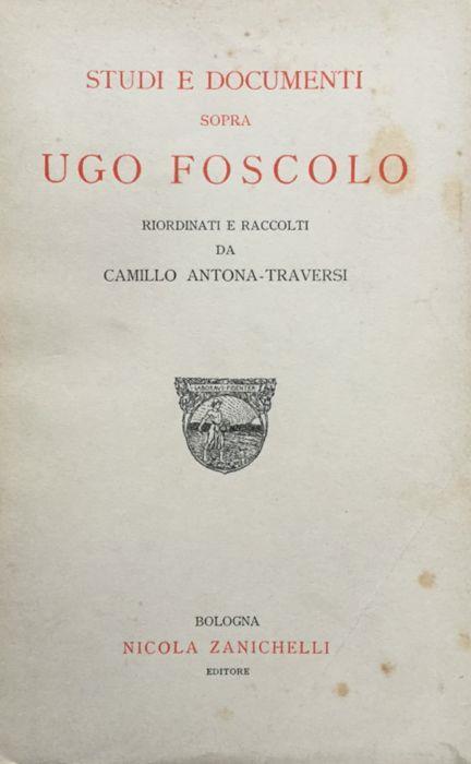 Studi e documenti sopra Ugo Foscolo - Camillo Antona Traversi - copertina