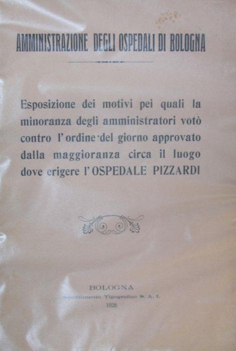 Esposizione dei motivi pei quali la minoranza degli amministratori voto contro l'ordine del giorno approvato dalla maggioranza circa il luogo dove erigere l'Ospedale Pizzardi - copertina