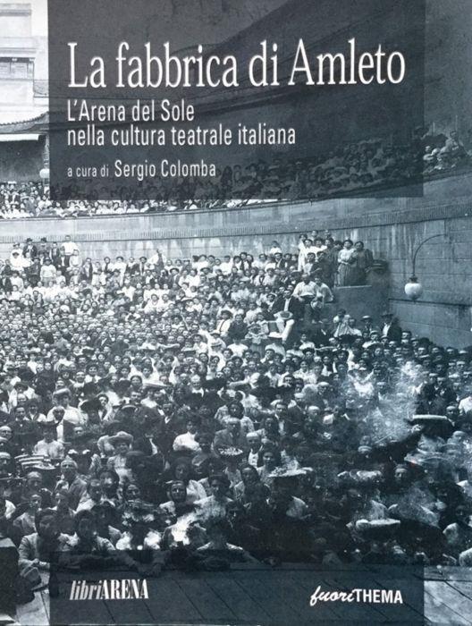 La fabbrica di Amleto. L'Arena del Sole nella cultura teatrale italiana - Sergio Colomba - copertina