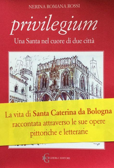 Privilegium. Una Santa nel cuore di due citta (una ricerca appassionata e appassionante come un romanzo) - Nerino Rossi - copertina