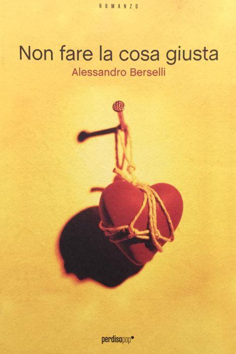 Non fare la cosa giusta - Alessandro Berselli - copertina