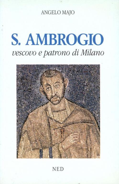 S. Ambrogio vescovo e patrono di Milano - Angelo Majo - copertina