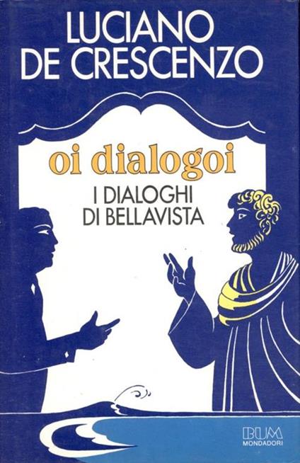 Oi dialogoi. I dialoghi di Bellavista - Luciano De Crescenzo - copertina