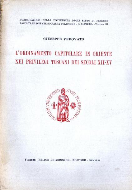 L'  ordinamento capitolare in Oriente nei privilegi toscani nei secoli XII-XV - Giuseppe Vedovato - copertina