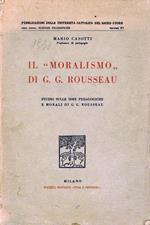 Il moralismo di G. G. Rousseau : studio sulle idee pedagogiche e morali di G. G. Rousseau