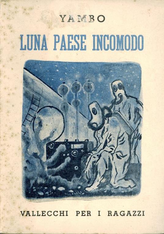 Luna paese incomodo : Resoconto di un viaggio di tre scienziati dalla terra al nostro satellite - Yambo - copertina