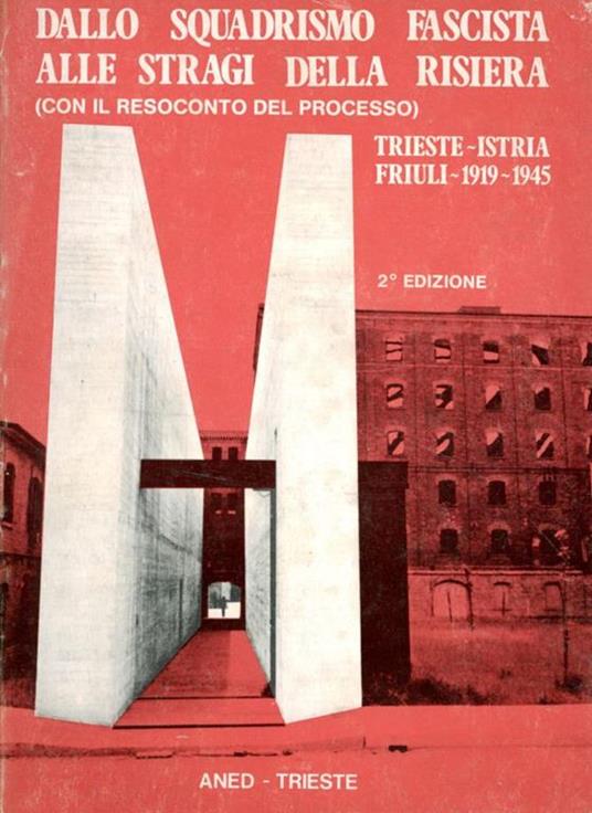 Dallo squadrismo fascista alle stragi della Risiera : Trieste, Istria, Friuli 1919-1945 - Autori Vari - copertina