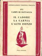 Sui campi di battaglia. Il Cadore, la Carnia, l'alto Isonzo : guida storico-turistica