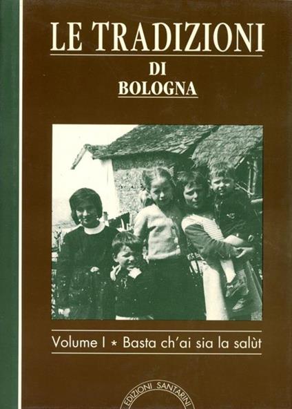 Le tradizioni di Bologna 1: Basta ch'ai sia la salut - Giancarlo Bernabei - copertina