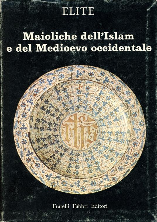 Maioliche dell'Islam e del Medioevo occidentale - Autori Vari - copertina