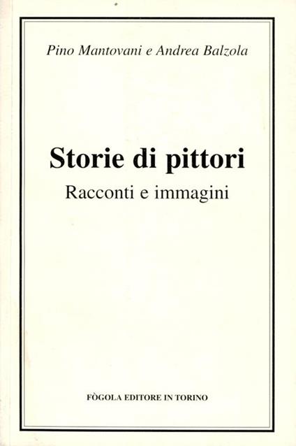 Storie di pittori : racconti e immagini - Pino Mantovani - copertina