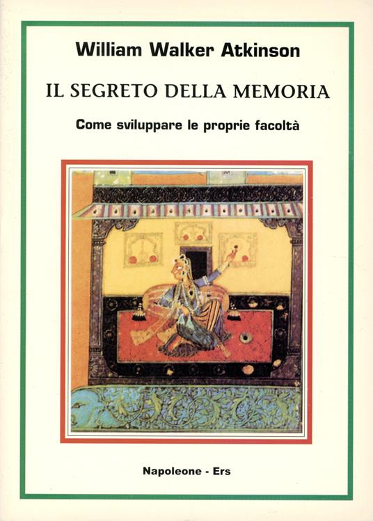 Il segreto della memoria : come sviluppare la proprie facoltà - William Walker Atkinson - copertina