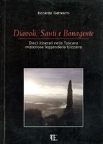 Diavoli, santi e bonagente : dieci itinerari nella Toscana misteriosa leggendaria bizzarra