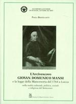 L' arcivescovo Giovan Domenico Mansi e la legge della manomorta del 1764 a Lucca nella realtà culturale, politica, sociale e religiosa del Settecento