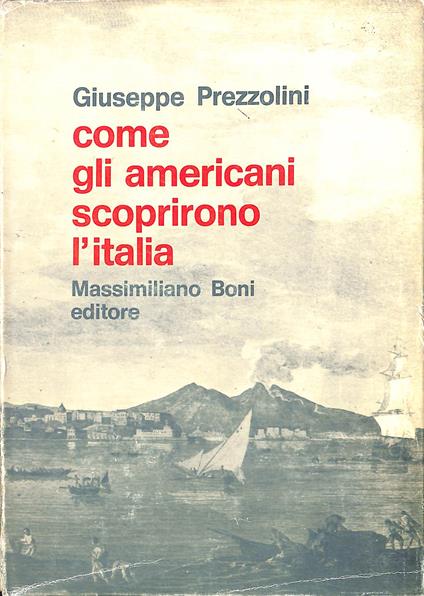 Come gli americani scoprirono l'Italia - Giuseppe Prezzolini - copertina