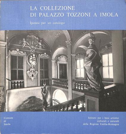 La collezione di Palazzo Tozzoni a Imola : ipotesi per un catalogo - Angelo Mazza - copertina
