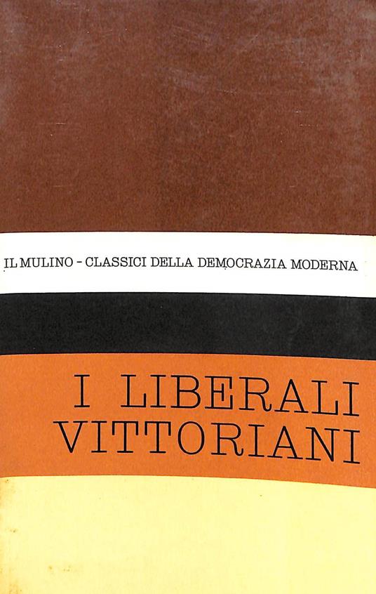 Antologia degli scritti politici dei liberali vittoriani - Ottavio Barié - copertina