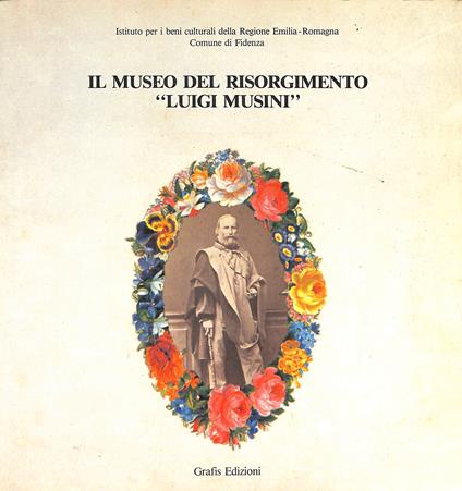 Il Museo del Risorgimento Luigi Musini : dal 1802 al 1945 - Gaspare Nello Vetro - copertina