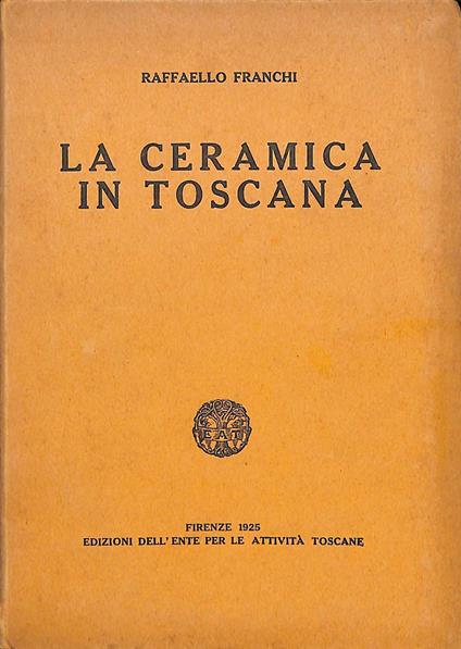 La ceramica in Toscana - Raffaello Franchi - copertina