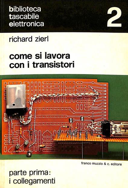 Come si lavora con i transistori :parte prima i collegamenti - Richard Zierl - copertina